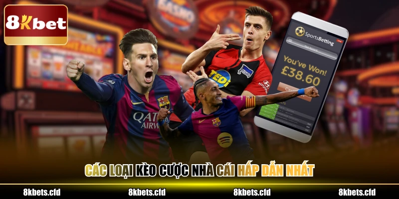 Các loại kèo cược nhà cái hấp dẫn nhất
