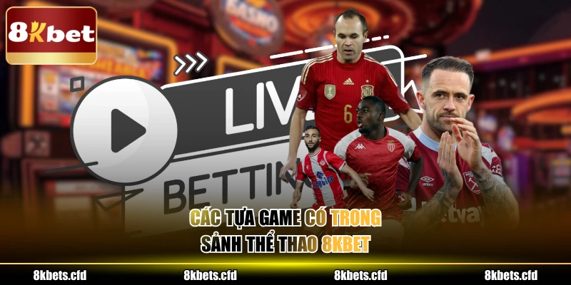 Các tựa game có trong sảnh thể thao 8kbet