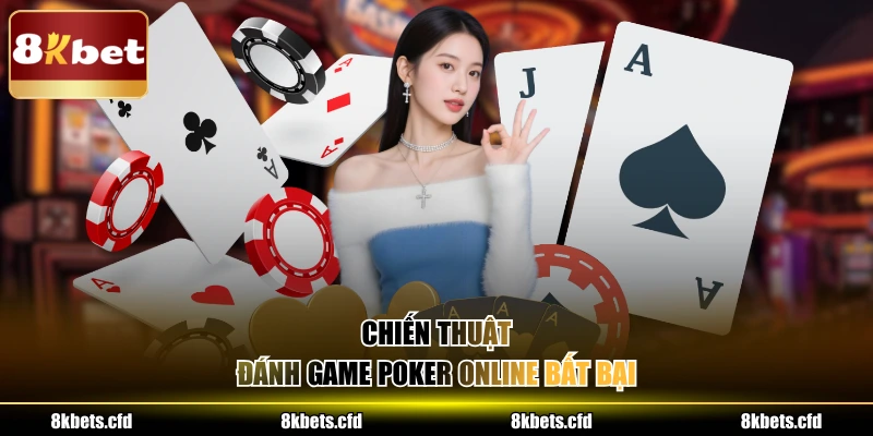 Chiến thuật đánh game poker online bất bại