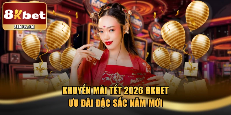 Khuyến Mãi Tết 2026 8kbet