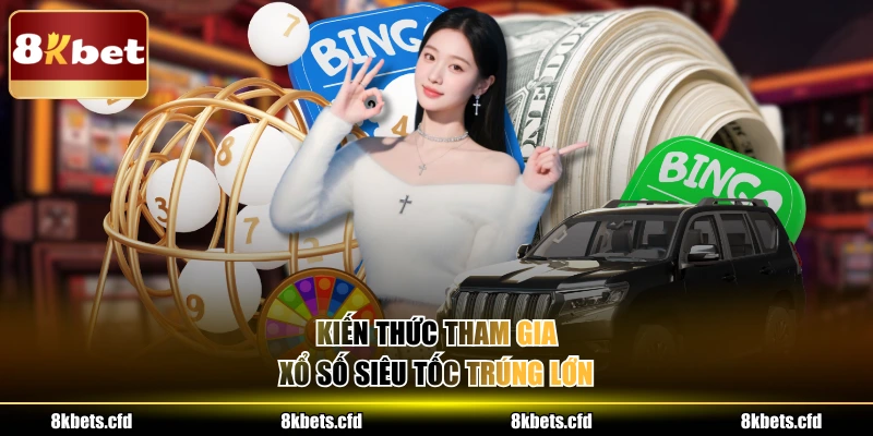 Kiến thức tham gia xổ số siêu tốc trúng lớn