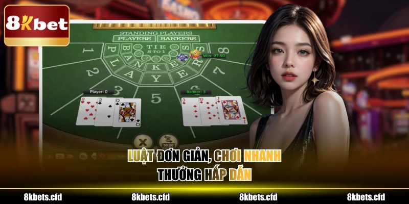 Luật đơn giản, chơi nhanh, thưởng hấp dẫn