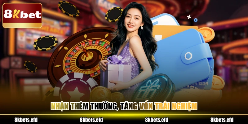 Nhận thêm thưởng, tăng vốn trải nghiệm