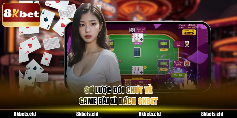 Sơ lược đôi chút về game bài xì dách 8KBET
