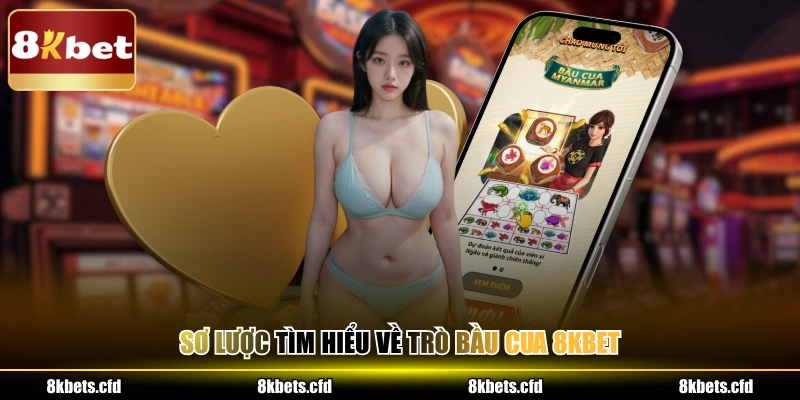 Sơ lược tìm hiểu về trò bầu cua 8KBET