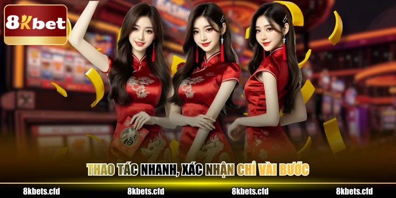 Thao tác nhanh, xác nhận chỉ vài bước